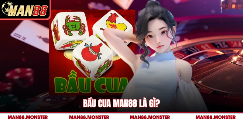 Bầu cua man88 là gì? 