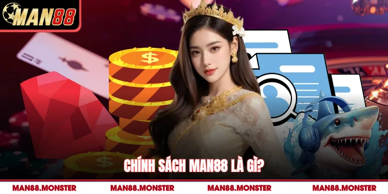 Chính sách man88 là gì?