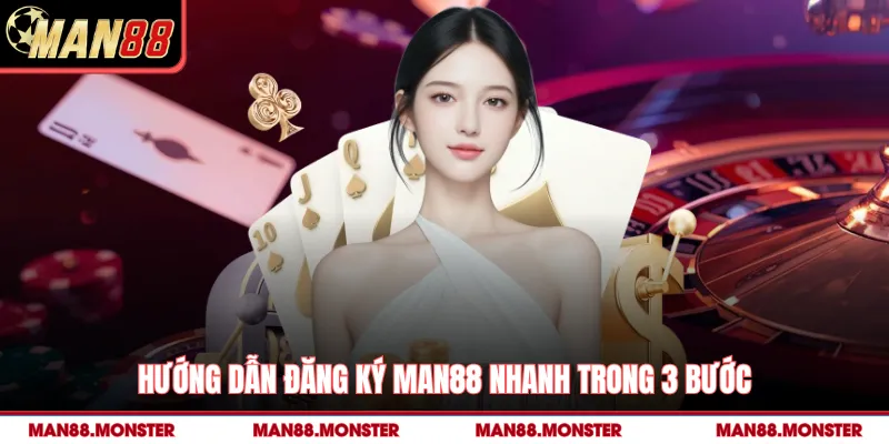 Hướng dẫn đăng ký Man88 nhanh trong 3 bước