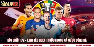 Kèo Chấp 1/2 Man88 – Loại Kèo Quen Thuộc Trong Cá Cược Bóng Đá