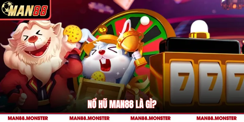 Nổ hũ man88 là gì? 
